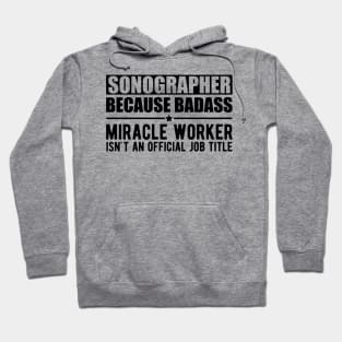Sonographer because badass Miracle worker is not an official job title Hoodie